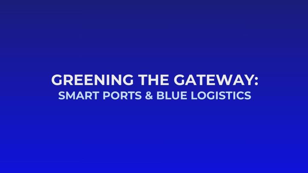 Image that writes: Greening the Gateway Smart Ports & Blue Logistics Presentation