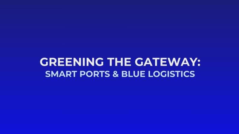 Image that writes: Greening the Gateway Smart Ports & Blue Logistics Presentation