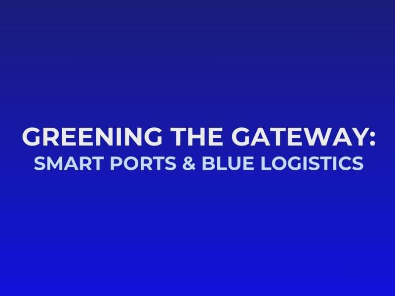 Image that writes: Greening the Gateway Smart Ports & Blue Logistics Presentation